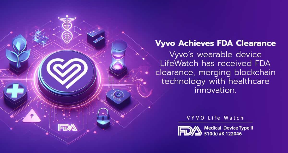 Vyvo Achieves FDA Approval for Wearable Devices, Merging Blockchain Technology with Healthcare Innovation