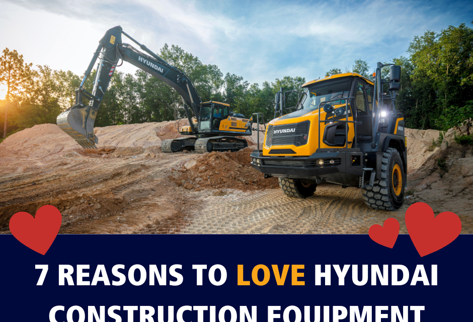 7 Reasons to LOVE Hyundai Construction Equipment