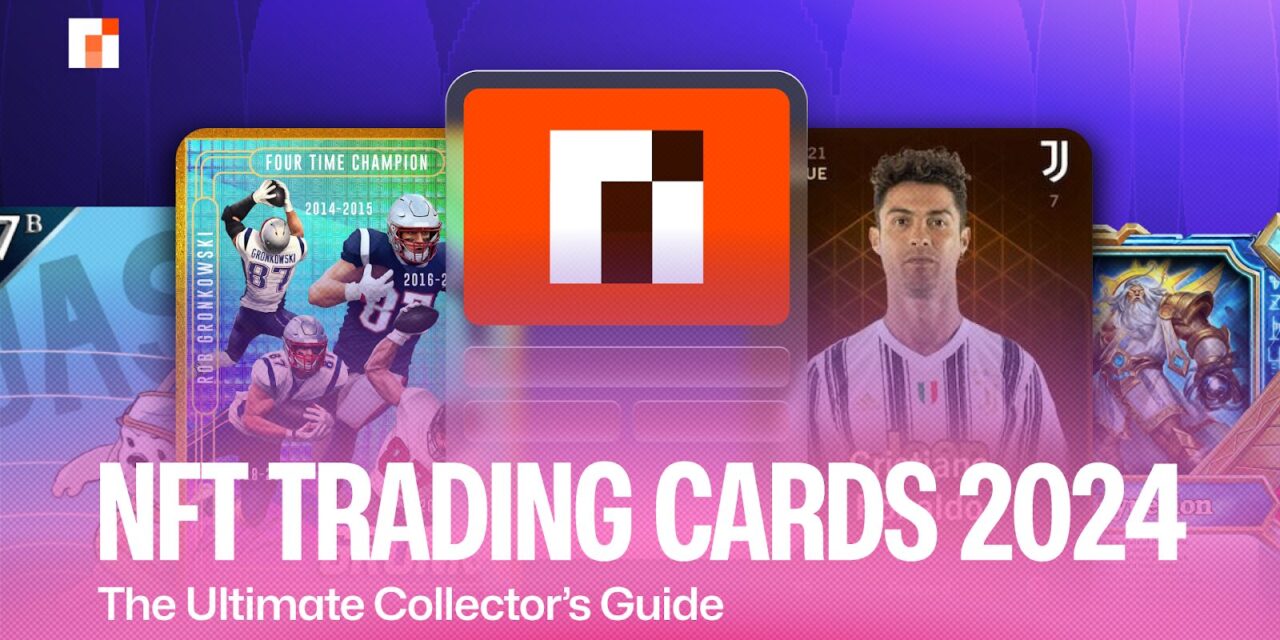 NFT Trading Cards 2024: The Ultimate Collector’s Guide