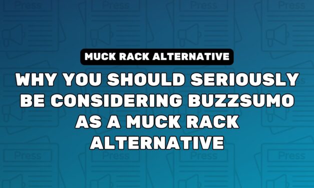 Why You Should Seriously Be Considering BuzzSumo As A Muck Rack Alternative