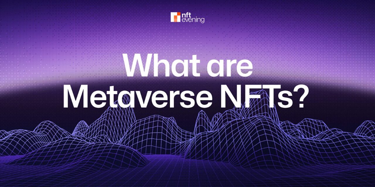 What are Metaverse NFTs? Everything You Need to Know