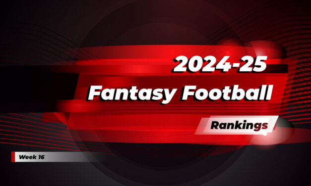 2024-25 Fantasy Football Week 16 Rankings